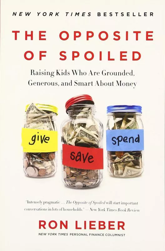 The Opposite of Spoiled: Raising Kids Who Are Grounded, Generous, and Smart About Money' By Ron Lieber